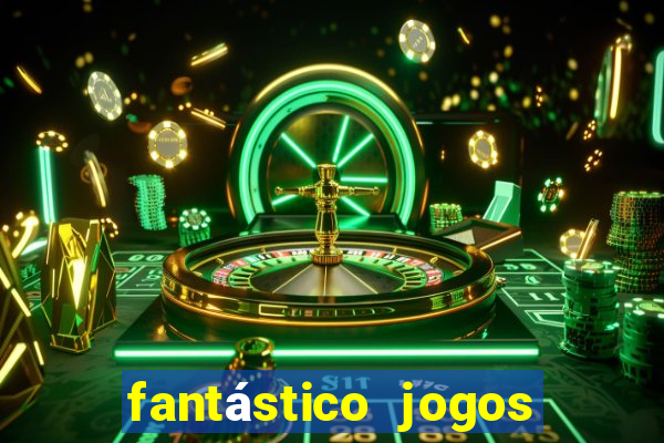 fantástico jogos de azar