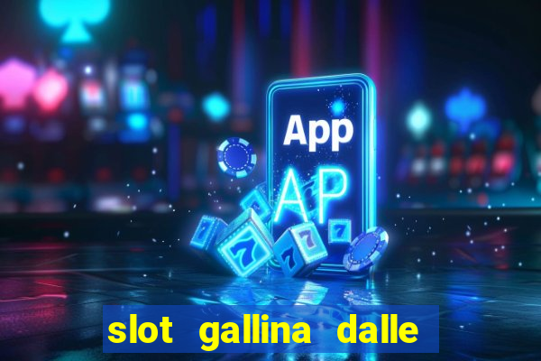 slot gallina dalle uova d oro trucchi