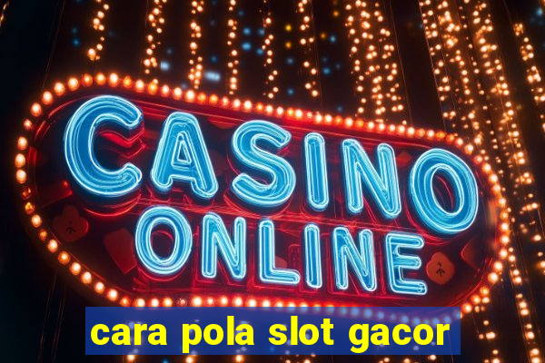 cara pola slot gacor