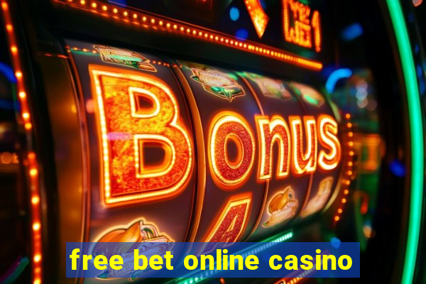 free bet online casino