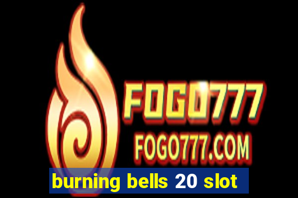 burning bells 20 slot