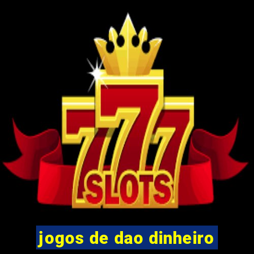 jogos de dao dinheiro