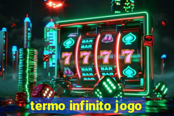 termo infinito jogo