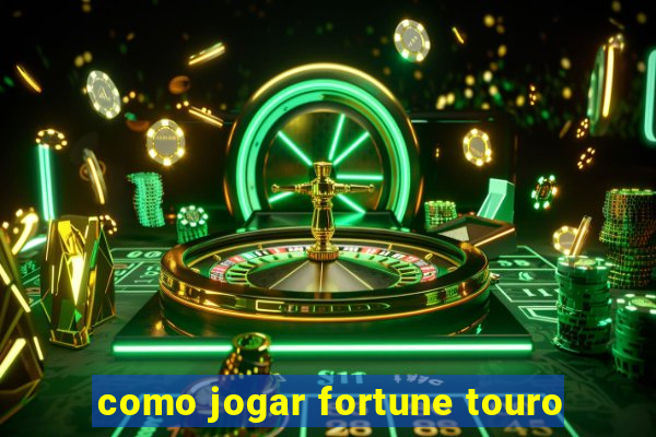 como jogar fortune touro