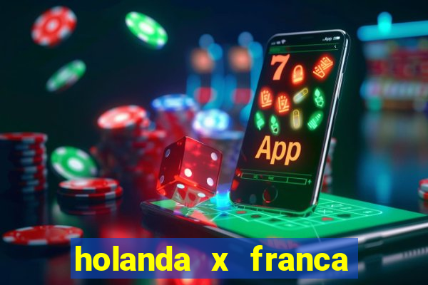 holanda x franca onde assistir