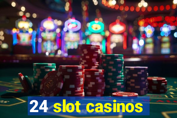 24 slot casinos