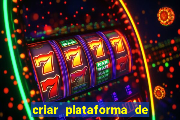 criar plataforma de jogos cassino