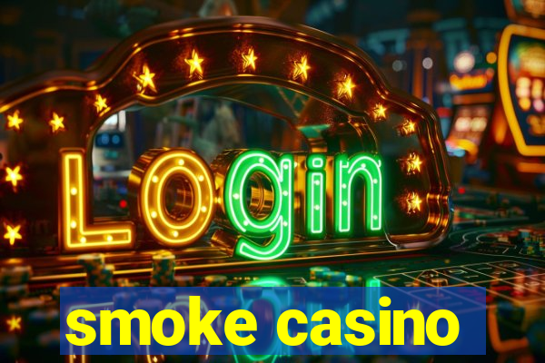 smoke casino