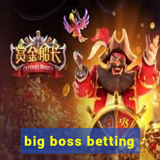 big boss betting