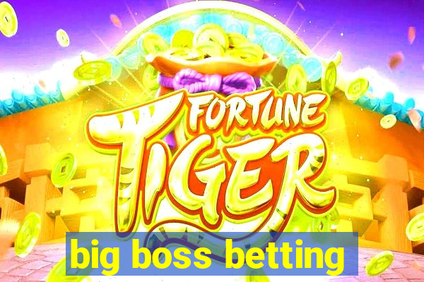 big boss betting