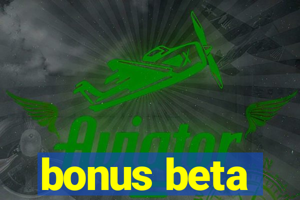 bonus beta