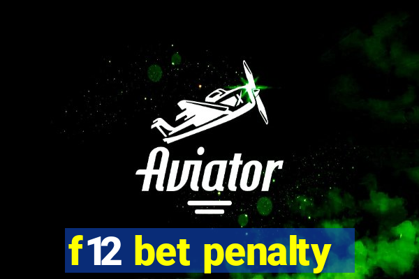 f12 bet penalty