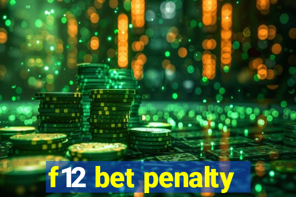 f12 bet penalty