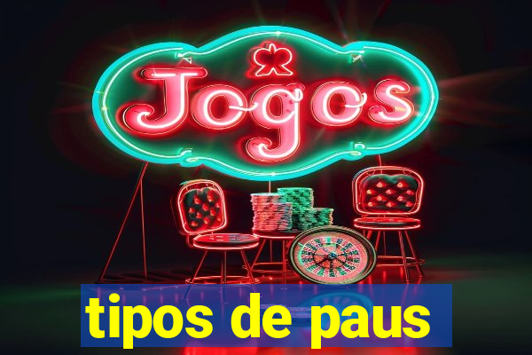 tipos de paus