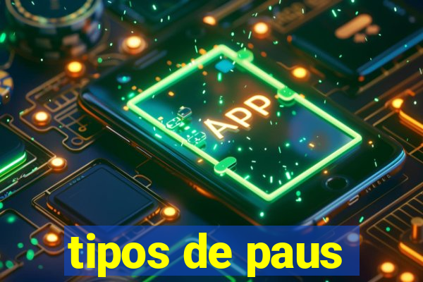 tipos de paus