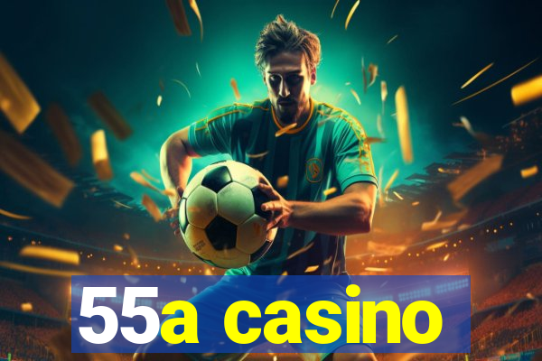 55a casino