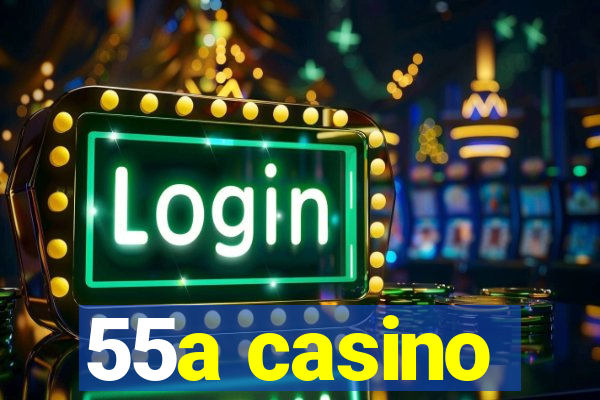 55a casino