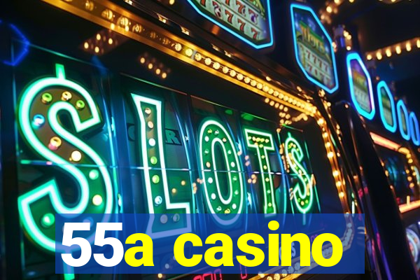 55a casino