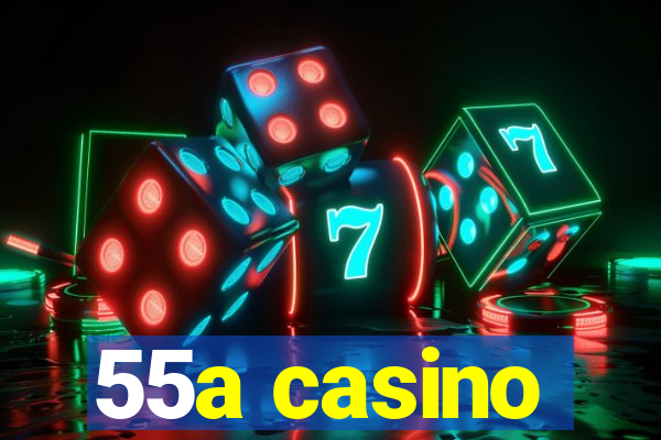 55a casino