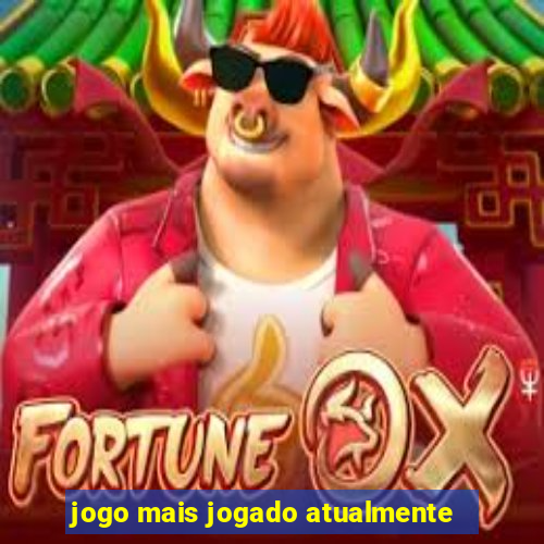 jogo mais jogado atualmente