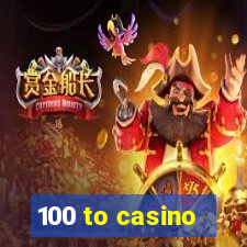 100 to casino