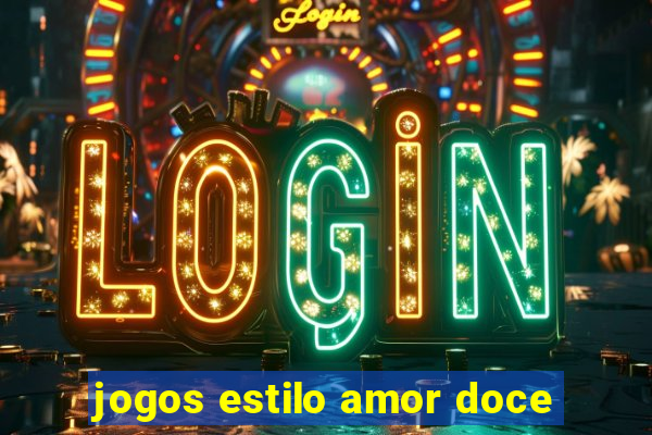 jogos estilo amor doce