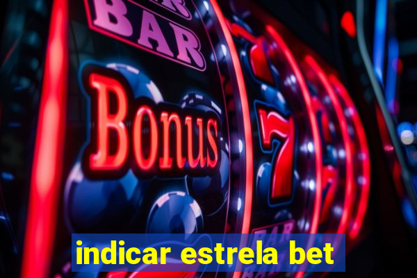 indicar estrela bet