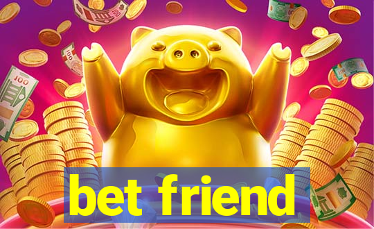 bet friend