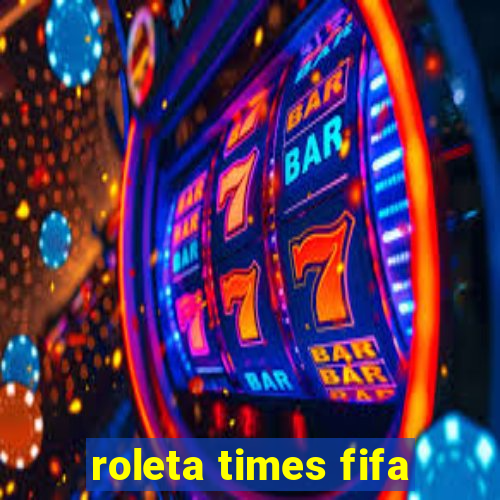 roleta times fifa