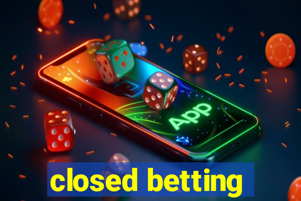 closed betting