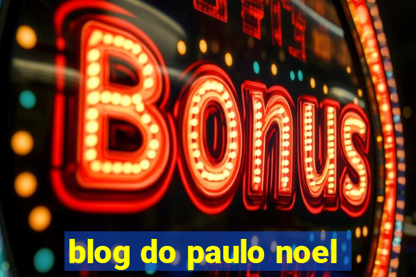 blog do paulo noel