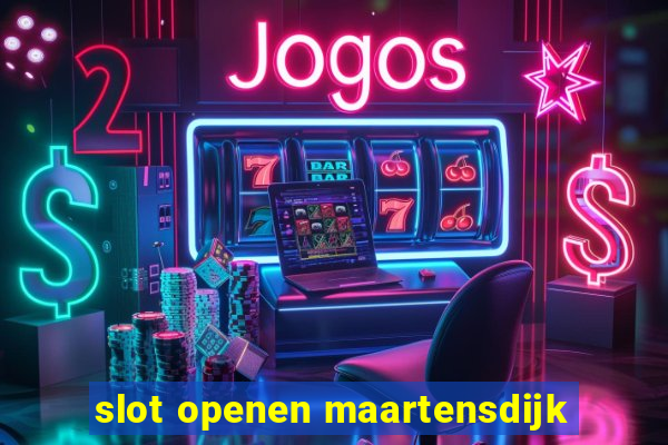 slot openen maartensdijk