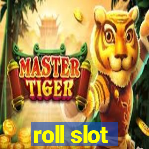 roll slot