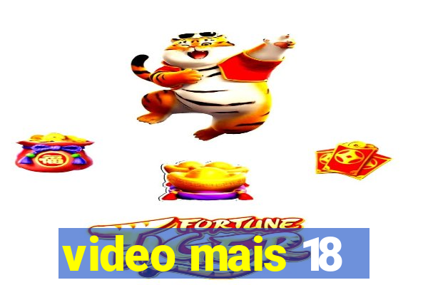 video mais 18