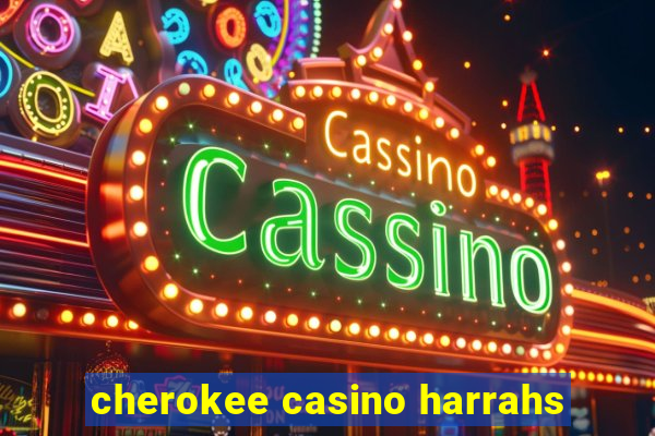 cherokee casino harrahs