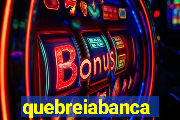 quebreiabanca