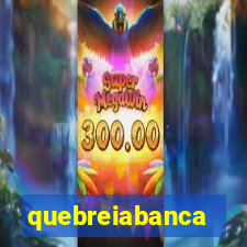 quebreiabanca