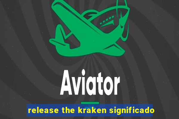 release the kraken significado