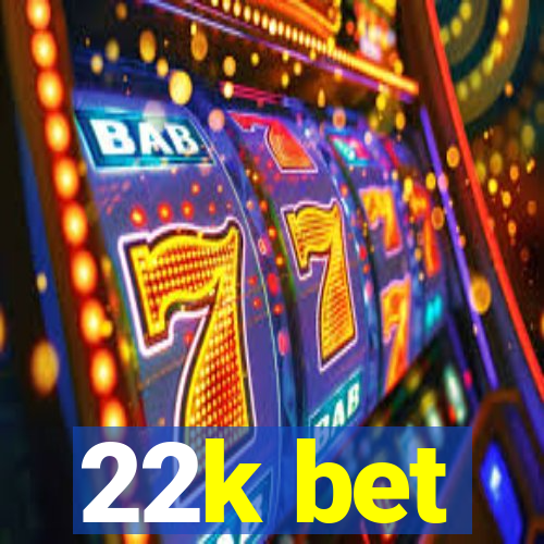 22k bet