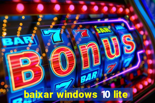 baixar windows 10 lite