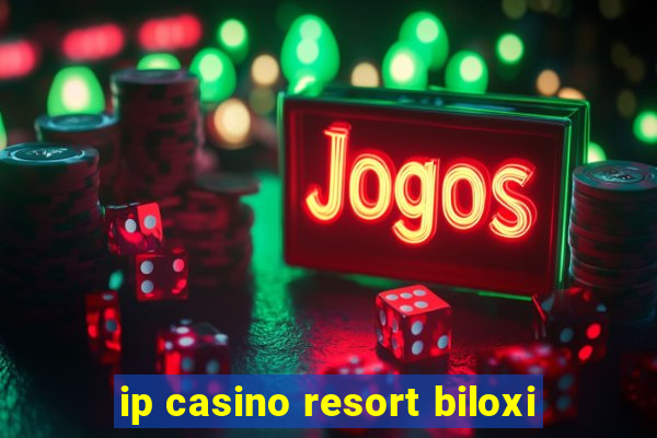 ip casino resort biloxi