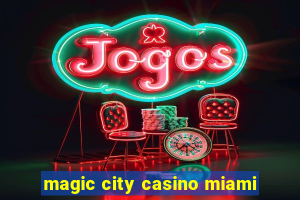 magic city casino miami