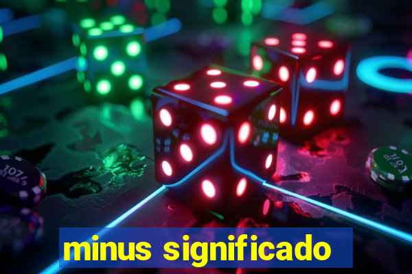 minus significado