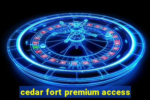 cedar fort premium access