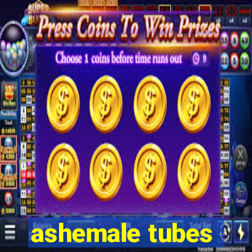 ashemale tubes