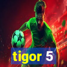 tigor 5