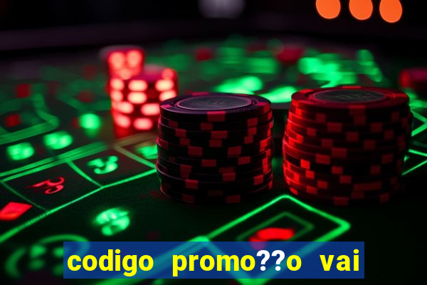 codigo promo??o vai de bet