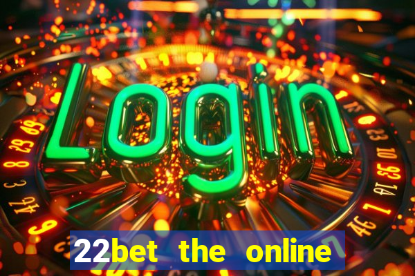 22bet the online casino site that offers