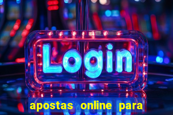 apostas online para ganhar dinheiro de verdade