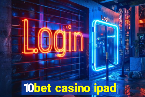 10bet casino ipad